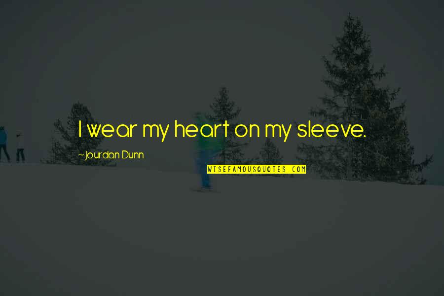 Shelene Nordstrom Quotes By Jourdan Dunn: I wear my heart on my sleeve.