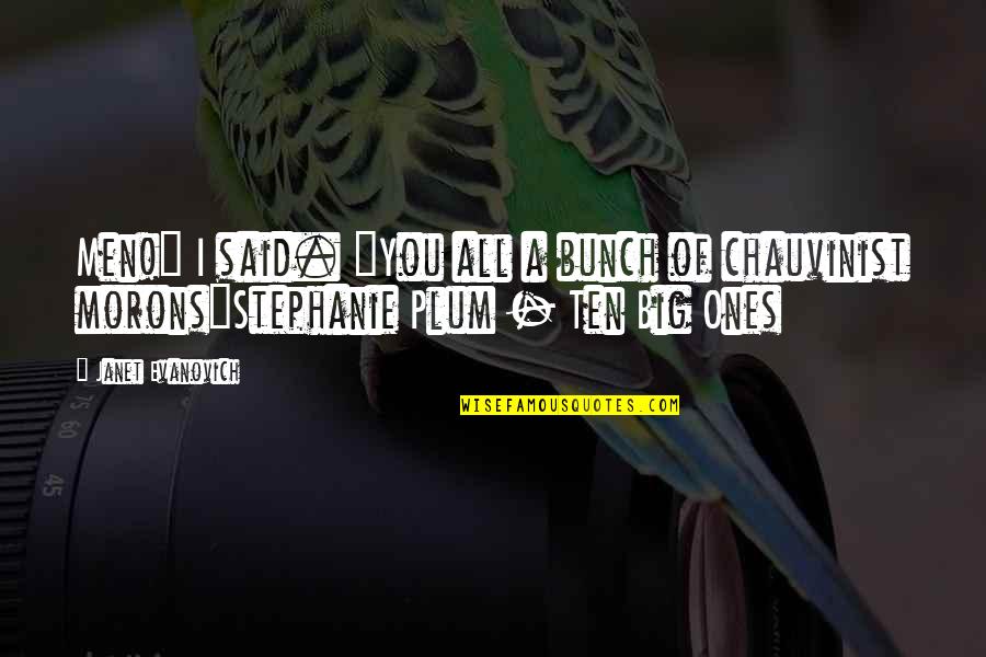 Sheler Haghanifar Quotes By Janet Evanovich: Men!" I said. "You all a bunch of