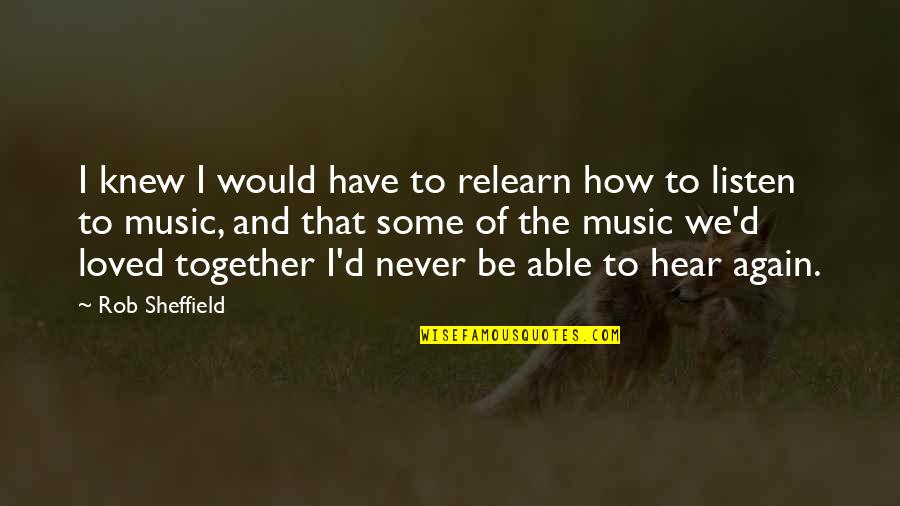 Sheler Haghanifar Quotes By Rob Sheffield: I knew I would have to relearn how