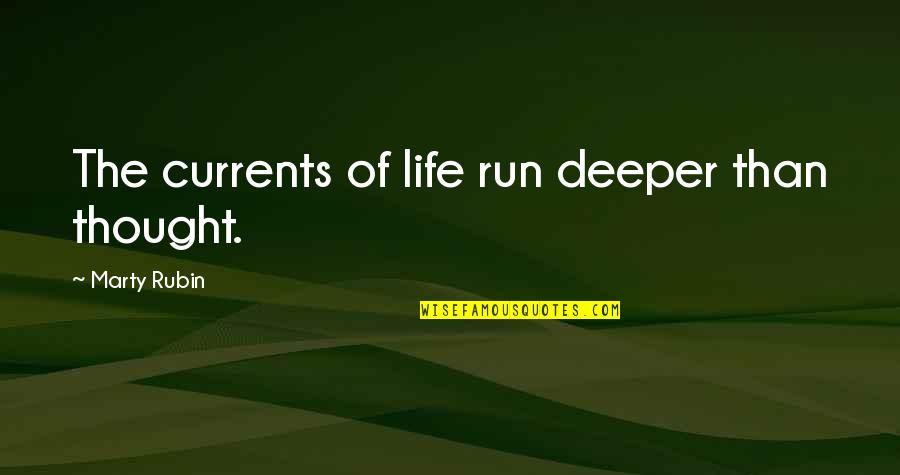 Sheley Fa Quotes By Marty Rubin: The currents of life run deeper than thought.