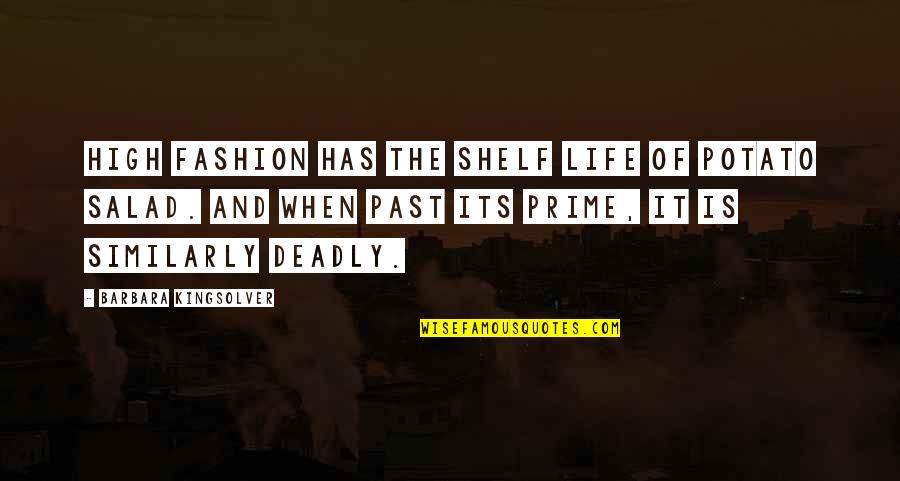 Shelf Life Quotes By Barbara Kingsolver: High fashion has the shelf life of potato