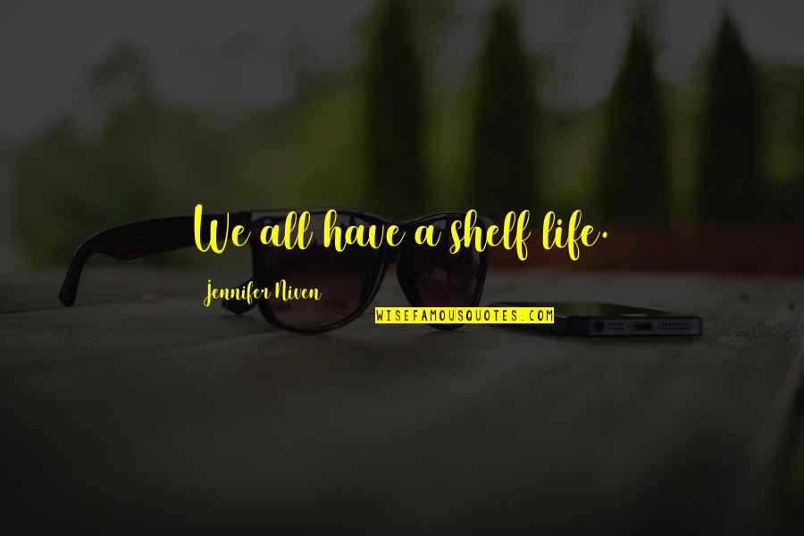 Shelf Life Quotes By Jennifer Niven: We all have a shelf life.