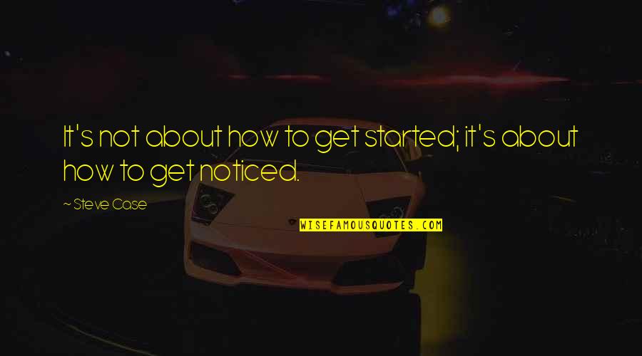 Shelf Life Study Nelson Lab Quotes By Steve Case: It's not about how to get started; it's