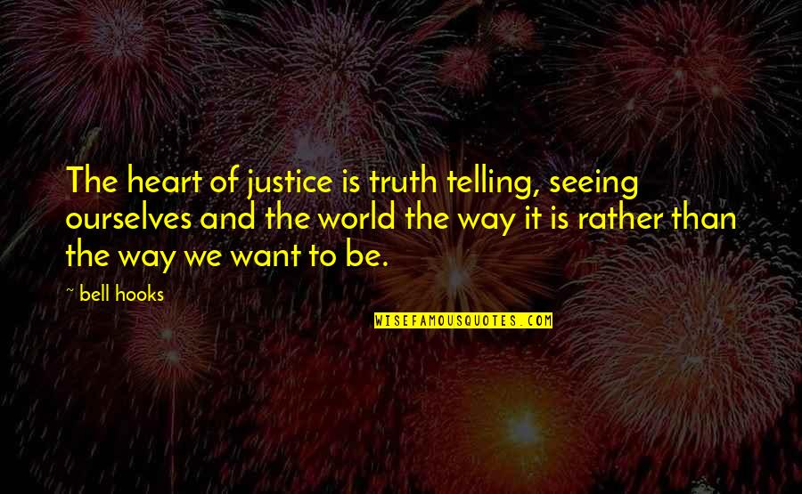 Shelf Quotes By Bell Hooks: The heart of justice is truth telling, seeing