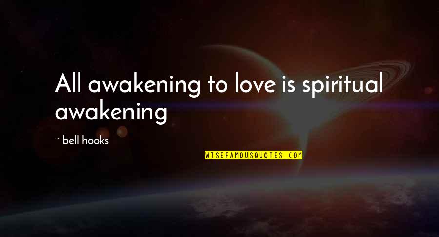 Shelf Quotes By Bell Hooks: All awakening to love is spiritual awakening