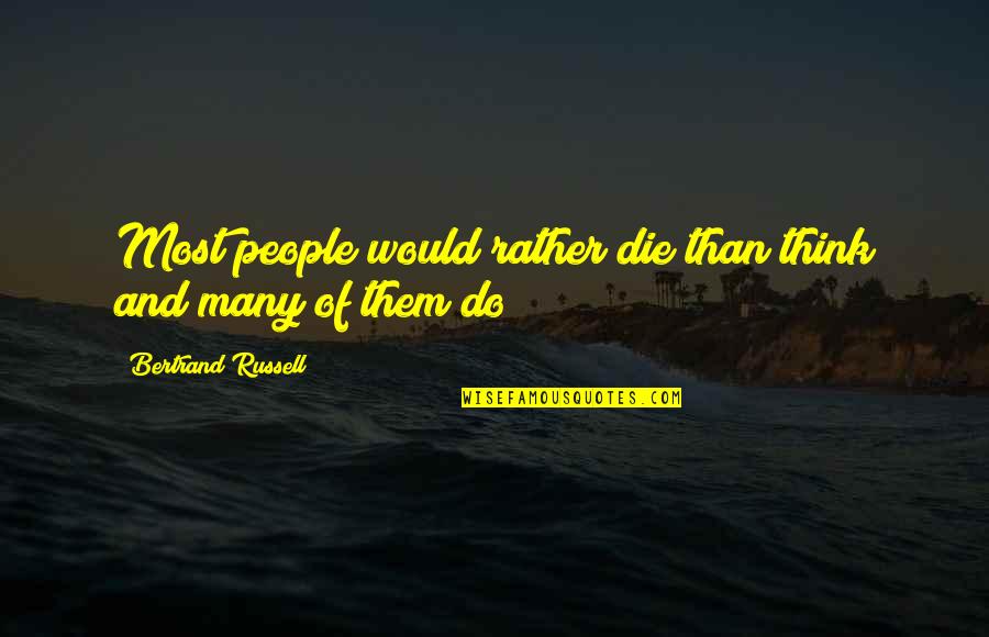 Shelfield Quotes By Bertrand Russell: Most people would rather die than think and