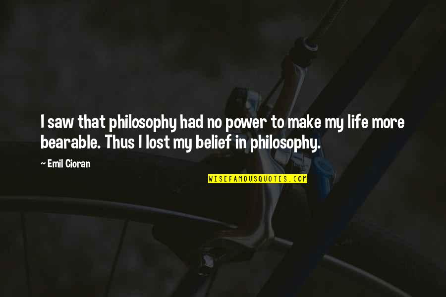Shelford Mansion Quotes By Emil Cioran: I saw that philosophy had no power to Shelford Mansion Quotes By Emil Cioran: I saw that philosophy had no power to