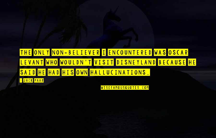 Shelford Mansion Quotes By Jack Paar: The only non-believer I encountered was Oscar Levant Shelford Mansion Quotes By Jack Paar: The only non-believer I encountered was Oscar Levant