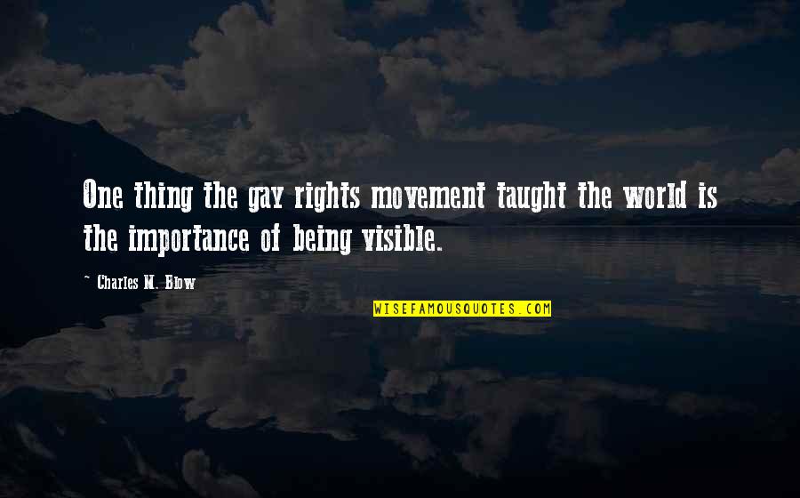 Shelford Medical Practice Quotes By Charles M. Blow: One thing the gay rights movement taught the Shelford Medical Practice Quotes By Charles M. Blow: One thing the gay rights movement taught the