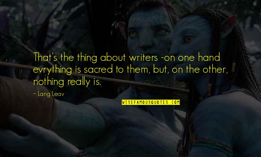Shelfords Law Quotes By Lang Leav: That's the thing about writers -on one hand