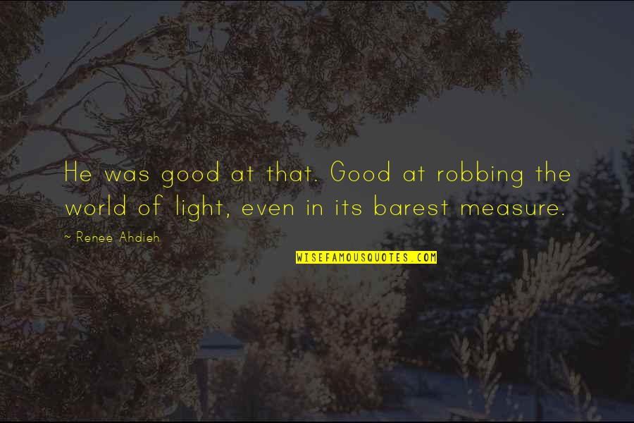 Shelhamer Orchard Quotes By Renee Ahdieh: He was good at that. Good at robbing