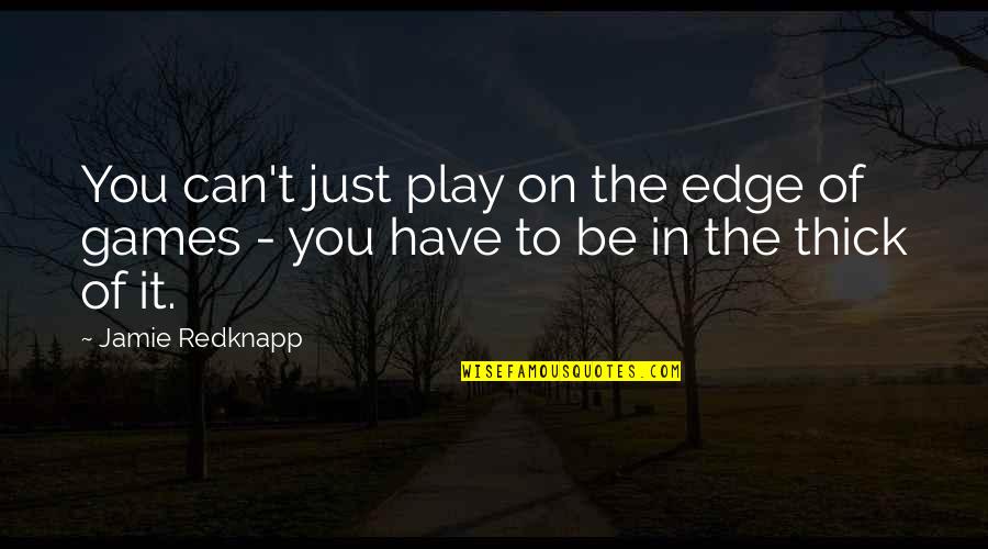 Shelise Valentine Quotes By Jamie Redknapp: You can't just play on the edge of