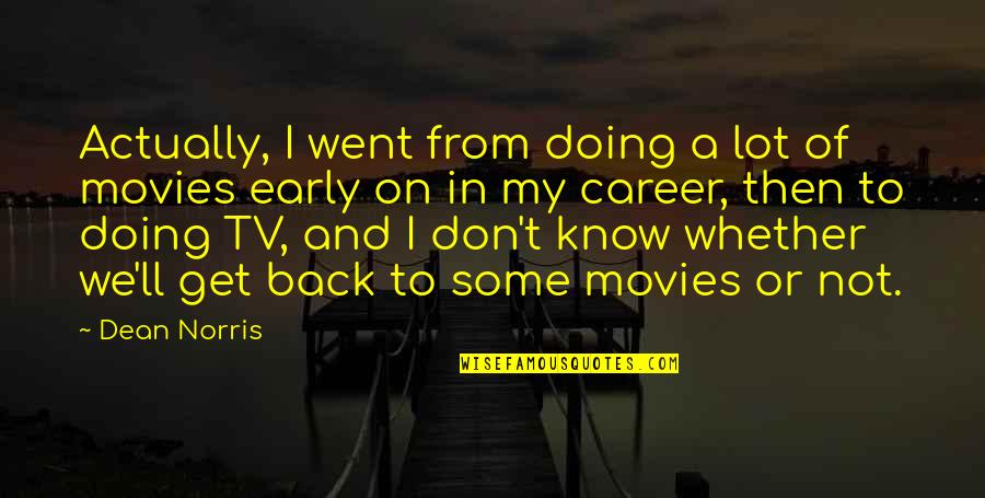 Shelkovitsa Quotes By Dean Norris: Actually, I went from doing a lot of Shelkovitsa Quotes By Dean Norris: Actually, I went from doing a lot of