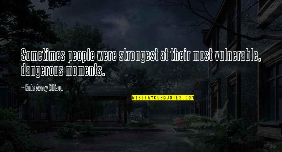 Shelkovitsa Quotes By Kate Avery Ellison: Sometimes people were strongest at their most vulnerable, Shelkovitsa Quotes By Kate Avery Ellison: Sometimes people were strongest at their most vulnerable,