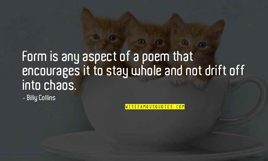 Shelkoviy Quotes By Billy Collins: Form is any aspect of a poem that Shelkoviy Quotes By Billy Collins: Form is any aspect of a poem that