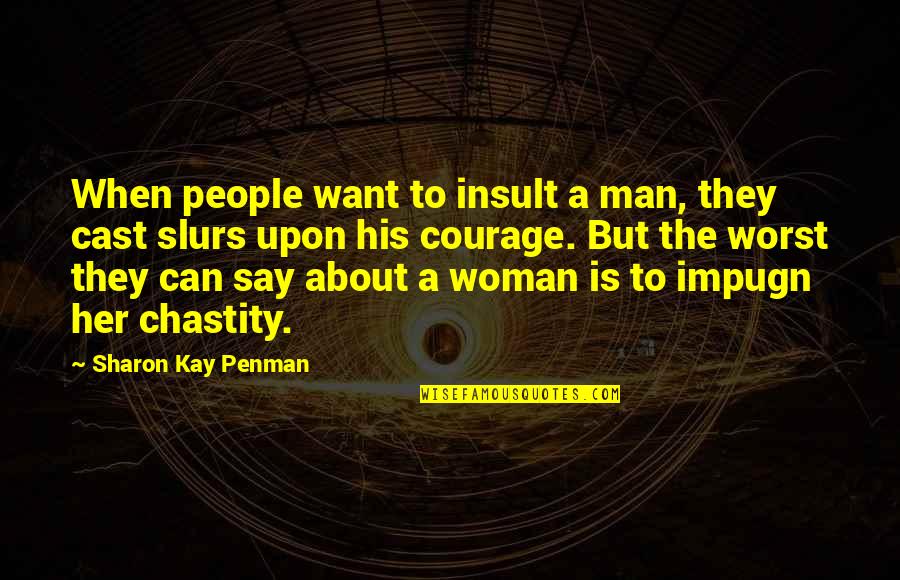Shelkovyiput Quotes By Sharon Kay Penman: When people want to insult a man, they