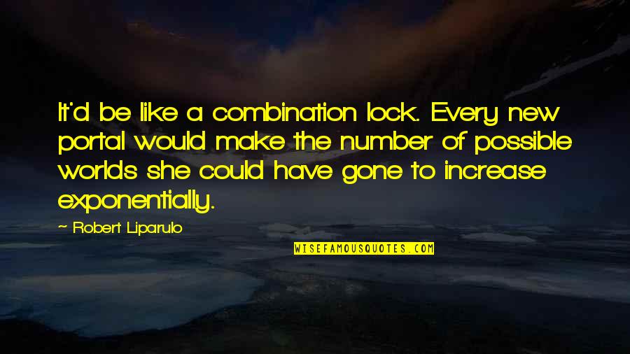 She'll Be Gone Quotes By Robert Liparulo: It'd be like a combination lock. Every new