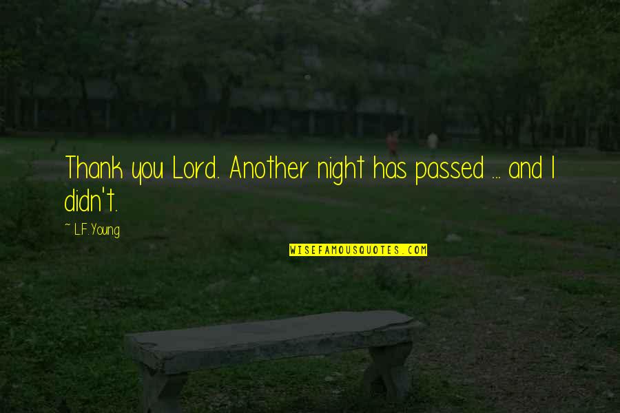 Shell Collecting Quotes By L.F.Young: Thank you Lord. Another night has passed ...