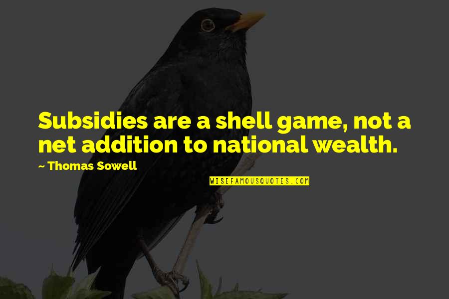Shell Games Quotes By Thomas Sowell: Subsidies are a shell game, not a net