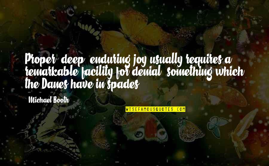 Shell Love Quotes By Michael Booth: Proper, deep, enduring joy usually requires a remarkable Shell Love Quotes By Michael Booth: Proper, deep, enduring joy usually requires a remarkable
