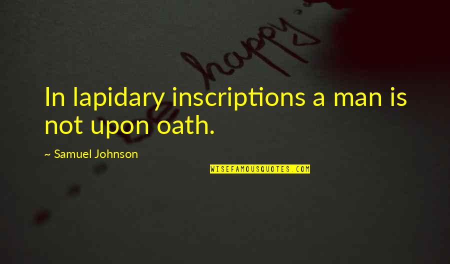 Shell Parsing Quotes By Samuel Johnson: In lapidary inscriptions a man is not upon