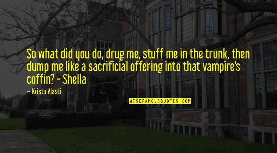 Shella Quotes By Krista Alasti: So what did you do, drug me, stuff