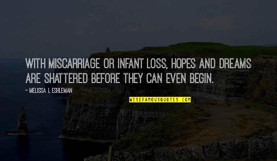 Shellah Smith Quotes By Melissa L Eshleman: With miscarriage or infant loss, hopes and dreams Shellah Smith Quotes By Melissa L Eshleman: With miscarriage or infant loss, hopes and dreams