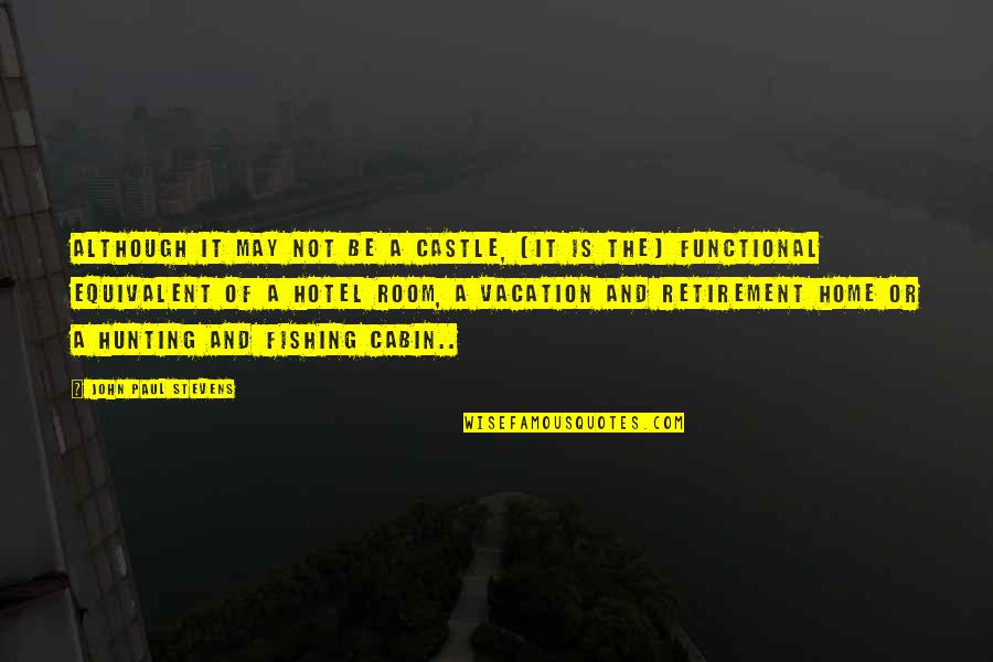 Shellee Nemechek Quotes By John Paul Stevens: Although it may not be a castle, [it Shellee Nemechek Quotes By John Paul Stevens: Although it may not be a castle, [it