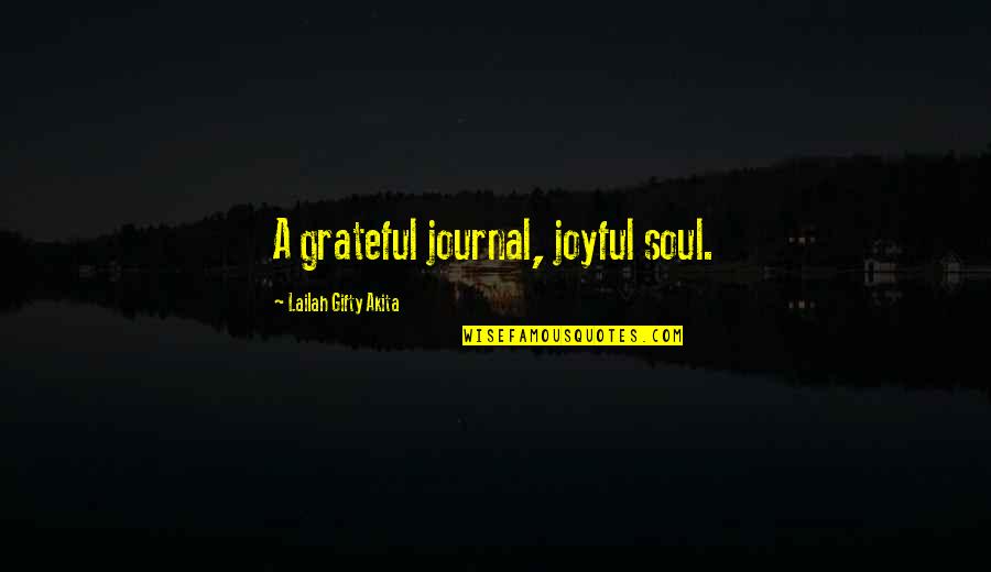 Shellee Nolan Quotes By Lailah Gifty Akita: A grateful journal, joyful soul.