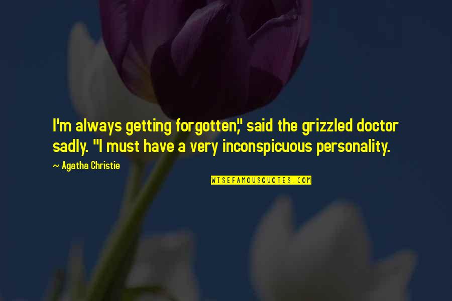 Sheller Hand Quotes By Agatha Christie: I'm always getting forgotten," said the grizzled doctor