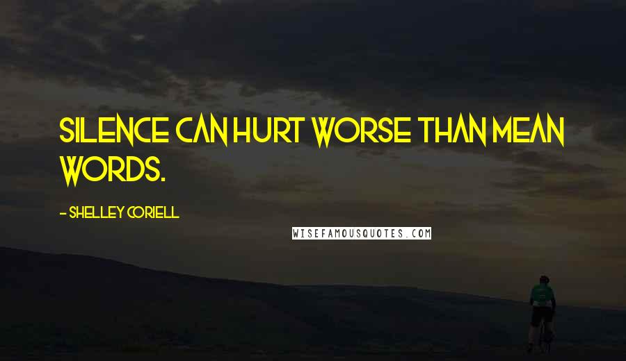 Shelley Coriell quotes: Silence can hurt worse than mean words.