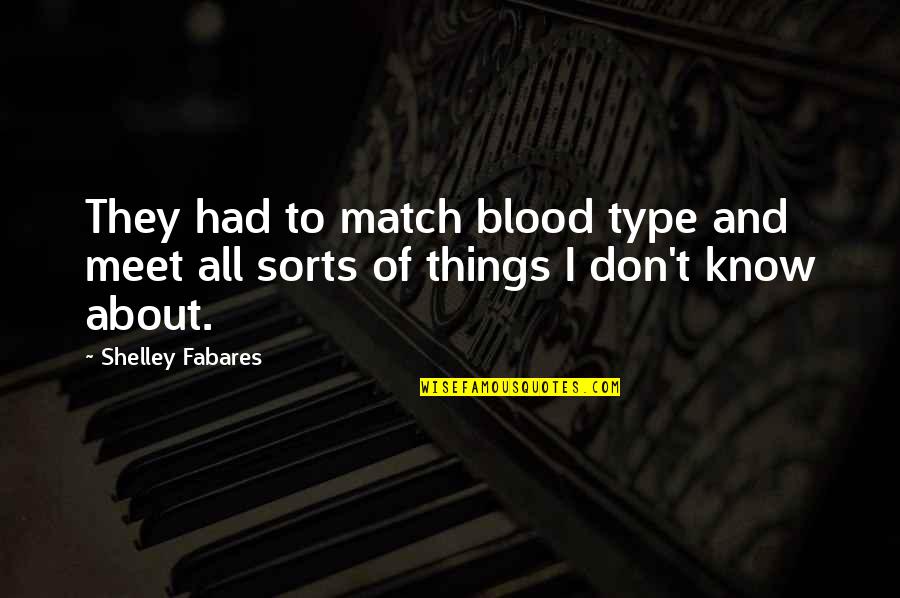 Shelley Fabares Quotes By Shelley Fabares: They had to match blood type and meet