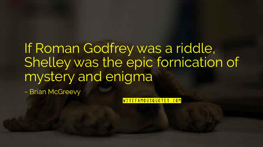 Shelley Godfrey Quotes By Brian McGreevy: If Roman Godfrey was a riddle, Shelley was