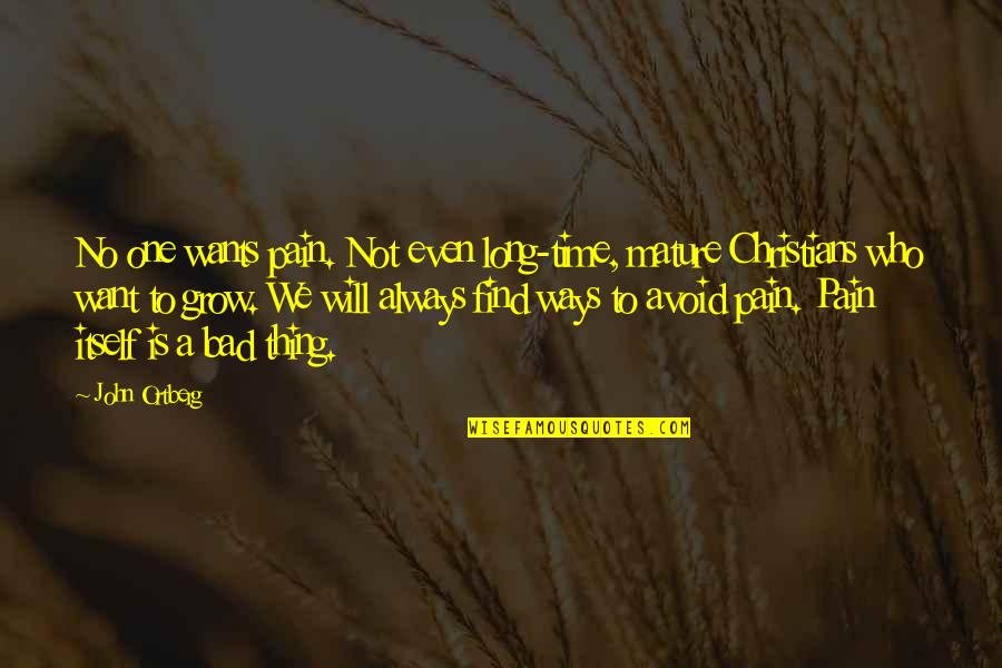 Shelley Moore Capito Quotes By John Ortberg: No one wants pain. Not even long-time, mature Shelley Moore Capito Quotes By John Ortberg: No one wants pain. Not even long-time, mature