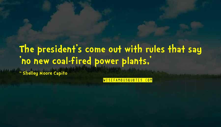 Shelley Moore Capito Quotes By Shelley Moore Capito: The president's come out with rules that say Shelley Moore Capito Quotes By Shelley Moore Capito: The president's come out with rules that say
