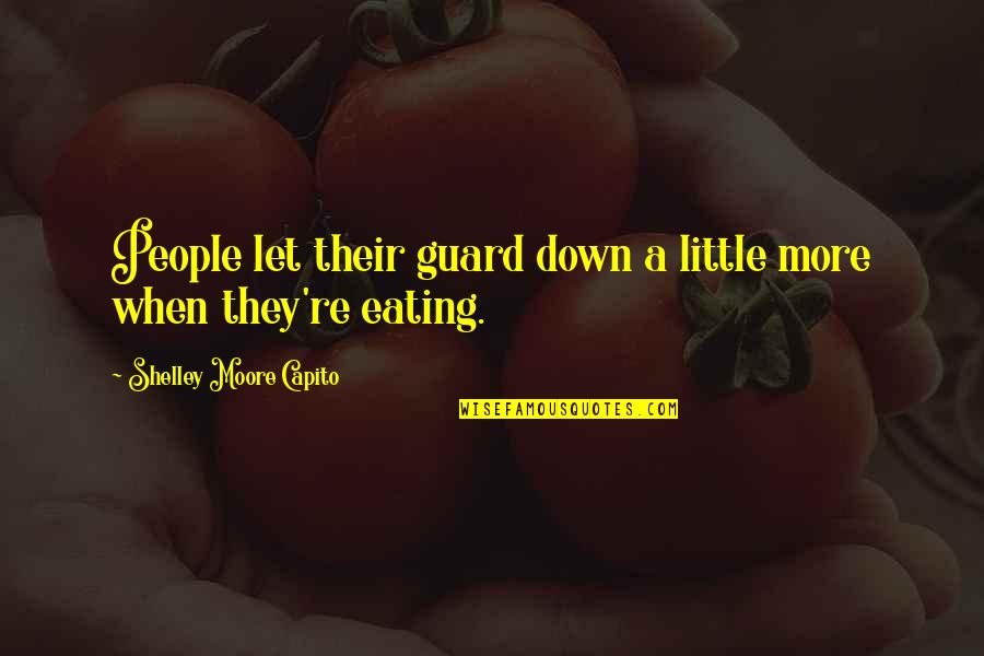 Shelley Moore Capito Quotes By Shelley Moore Capito: People let their guard down a little more Shelley Moore Capito Quotes By Shelley Moore Capito: People let their guard down a little more