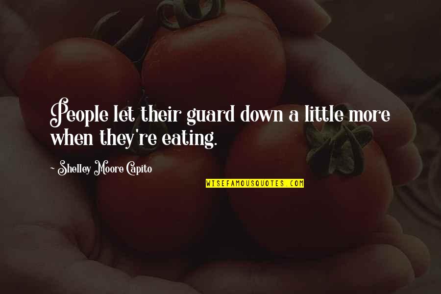 Shelley Moore Quotes By Shelley Moore Capito: People let their guard down a little more Shelley Moore Quotes By Shelley Moore Capito: People let their guard down a little more