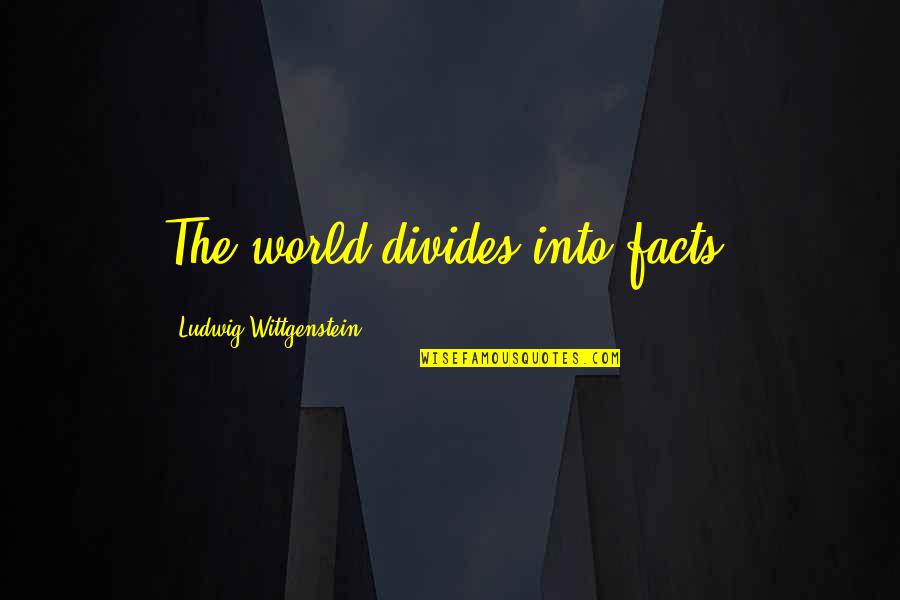 Shelley Ode To The West Wind Quotes By Ludwig Wittgenstein: The world divides into facts.