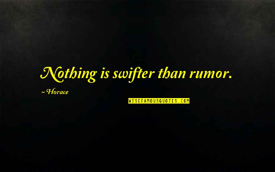Shellhart Rd Quotes By Horace: Nothing is swifter than rumor.