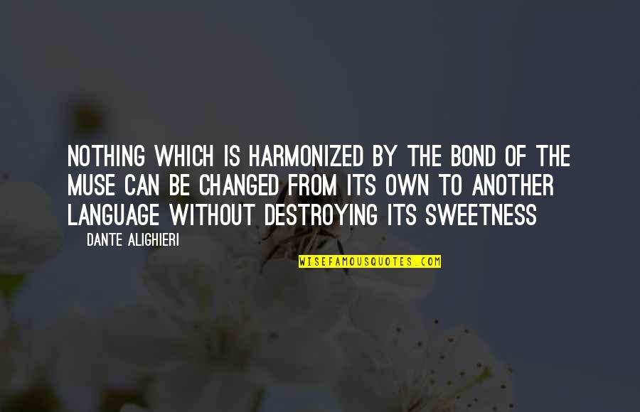 Shelli Richardson Quotes By Dante Alighieri: Nothing which is harmonized by the bond of