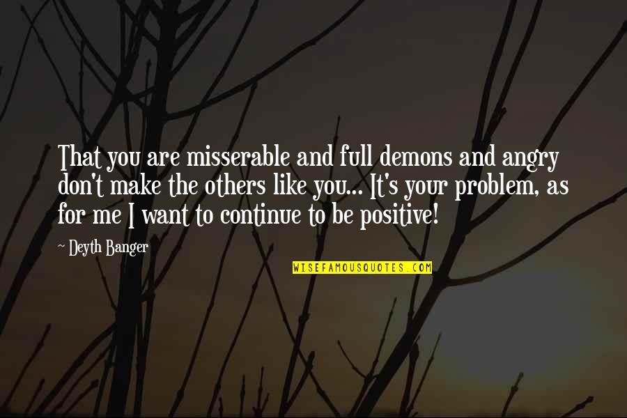 Shelli Richardson Quotes By Deyth Banger: That you are misserable and full demons and Shelli Richardson Quotes By Deyth Banger: That you are misserable and full demons and