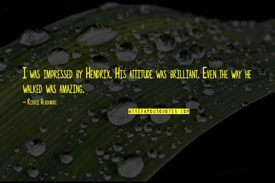 Shelling Hwong Quotes By Ritchie Blackmore: I was impressed by Hendrix. His attitude was Shelling Hwong Quotes By Ritchie Blackmore: I was impressed by Hendrix. His attitude was