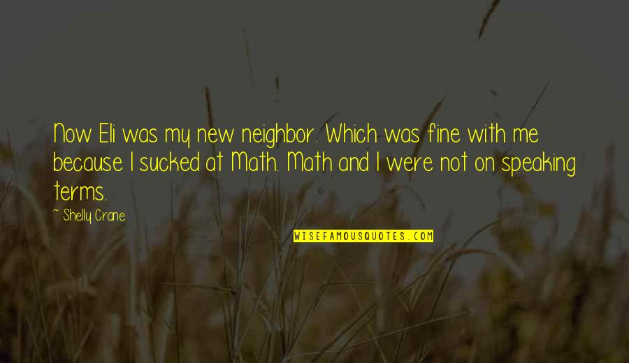 Shelly Crane Quotes By Shelly Crane: Now Eli was my new neighbor. Which was Shelly Crane Quotes By Shelly Crane: Now Eli was my new neighbor. Which was