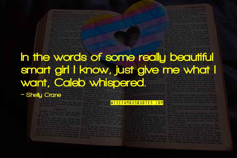 Shelly Crane Quotes By Shelly Crane: In the words of some really beautiful smart Shelly Crane Quotes By Shelly Crane: In the words of some really beautiful smart