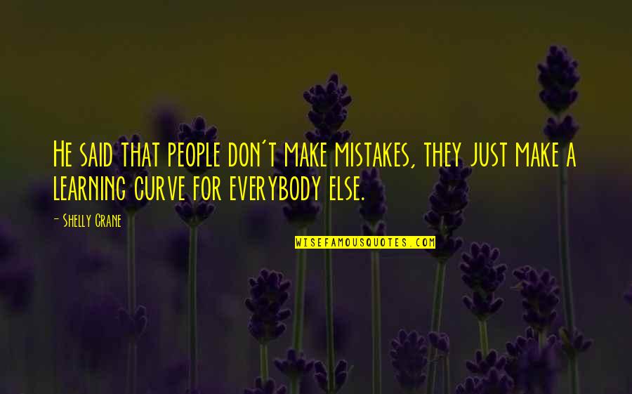 Shelly Crane Quotes By Shelly Crane: He said that people don't make mistakes, they Shelly Crane Quotes By Shelly Crane: He said that people don't make mistakes, they