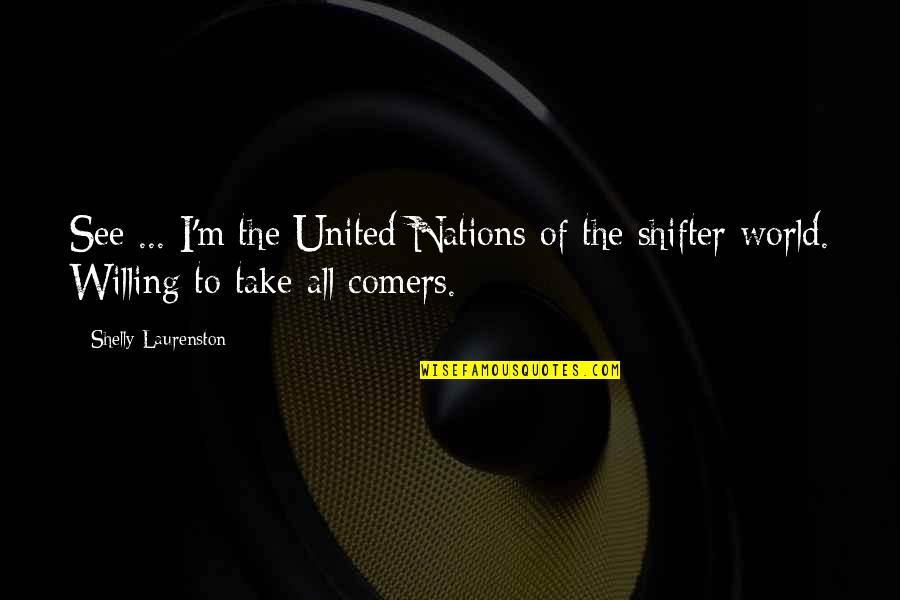 Shelly Laurenston Quotes By Shelly Laurenston: See ... I'm the United Nations of the