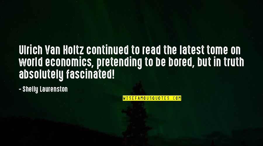 Shelly Laurenston Quotes By Shelly Laurenston: Ulrich Van Holtz continued to read the latest