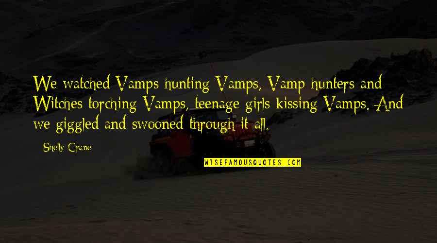 Shelly Quotes By Shelly Crane: We watched Vamps hunting Vamps, Vamp hunters and Shelly Quotes By Shelly Crane: We watched Vamps hunting Vamps, Vamp hunters and