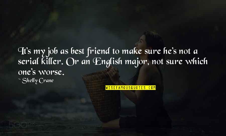 Shelly Quotes By Shelly Crane: It's my job as best friend to make Shelly Quotes By Shelly Crane: It's my job as best friend to make
