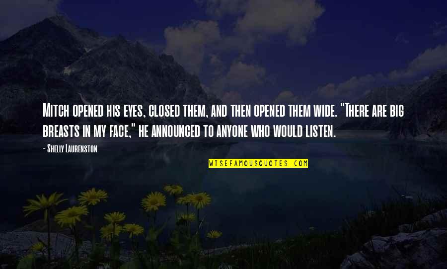Shelly Quotes By Shelly Laurenston: Mitch opened his eyes, closed them, and then Shelly Quotes By Shelly Laurenston: Mitch opened his eyes, closed them, and then